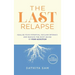 The Last Relapse: Realize Your Potential, Reclaim Intimacy, and Resolve the Root Issues of Porn Addiction