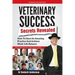 Veterinary Success Secrets Revealed: How To Have An Amazing Practice and Achieve Work-Life Balance