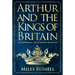 Arthur and the Kings of Britain: The Historical Truth Behind the Myths