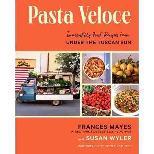 Pasta Veloce: Irresistibly Fast Recipes from Under the Tuscan Sun