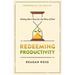 Redeeming Productivity: Getting More Done for the Glory of God