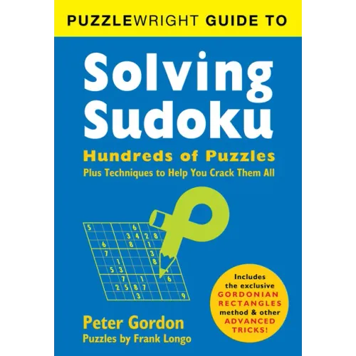 Puzzlewright Guide to Solving Sudoku: Hundreds of Puzzles Plus Techniques to Help You Crack Them All