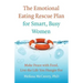 The Emotional Eating Rescue Plan for Smart, Busy Women: Make Peace with Food, Live the Life You Hunger for