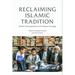 Reclaiming Islamic Tradition: Modern Interpretations of the Classical Heritage