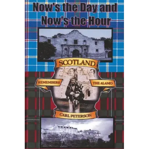 Now's the Day and Now's the Hour: Scotland Remembers The Alamo