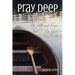 Pray Deep: Finding Stillness In The Storm