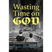 Wasting Time on God: Why I Am an Atheist