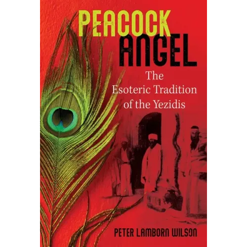 Peacock Angel: The Esoteric Tradition of the Yezidis