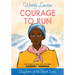 Courage to Run: A Story Based on the Life of Young Harriet Tubman