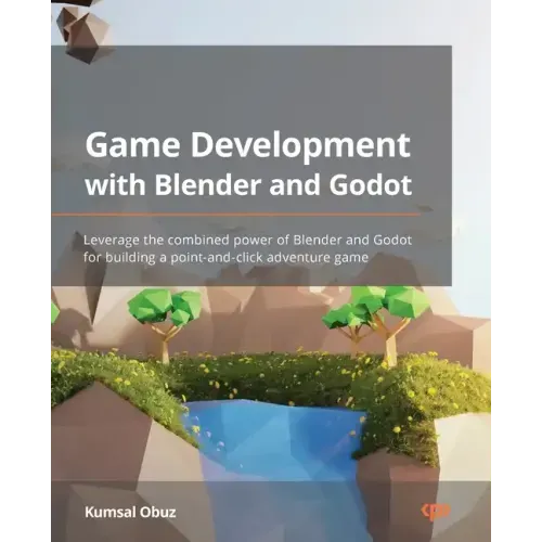Game Development with Blender and Godot: Leverage the combined power of Blender and Godot for building a point-and-click adventure game
