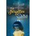 The Forgotten Child: From Brokenness to Healing Series
