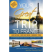 Your Great Trip to France: Loire Chateaux, Mont Saint-Michel, Normandy & Paris: Complete Pre-planned Trip & Guide to Smart Travel