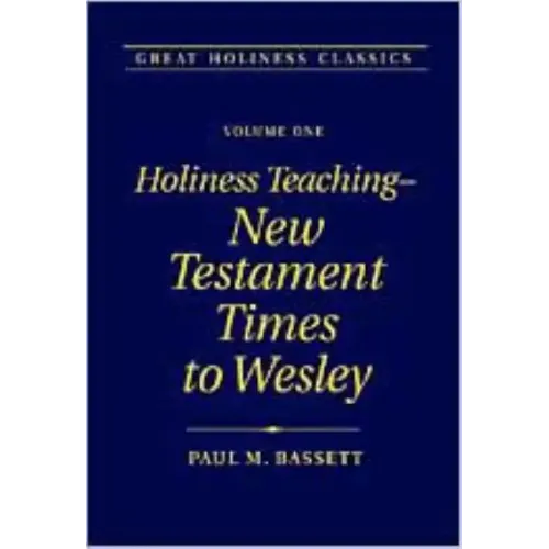 Holiness Teaching: New Testament Times to Wesley: Volume 1