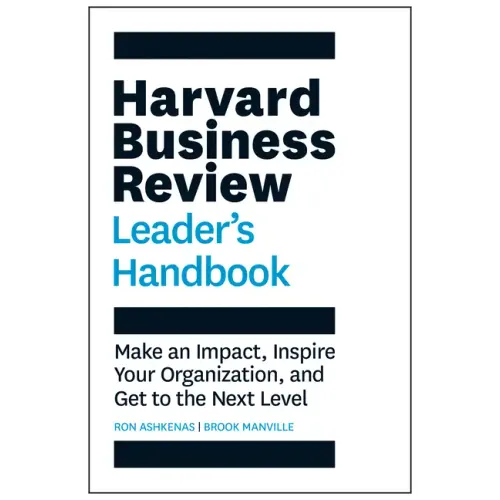 Harvard Business Review Leader's Handbook: Make an Impact, Inspire Your Organization, and Get to the Next Level