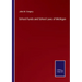 School Funds and School Laws of Michigan