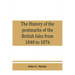 The history of the postmarks of the British Isles from 1840 to 1876, compiled chiefly from official records