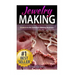 Jewelry Making: Crush it in the Jewelry Making Business (Make Huge Profits by Designing Exquisite Beautiful Jewelry Right In Your Own Home)