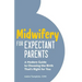 Midwifery for Expectant Parents: A Modern Guide to Choosing the Birth That's Right for You