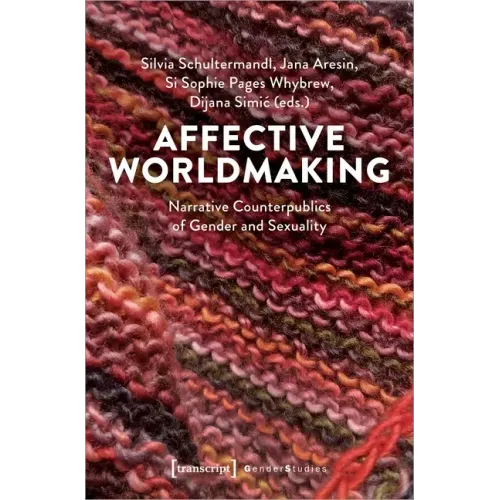 Affective Worldmaking: Narrative Counterpublics of Gender and Sexuality