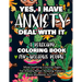 Yes, I Have Anxiety Deal With It - A Relaxing Coloring Book for Anxious People: Mind Soothing Coloring Pages For Anxiety-Relief, Relaxing Patterns And