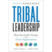 Tribal Leadership: Leveraging Natural Groups to Build a Thriving Organization