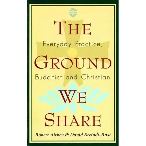 The Ground We Share: Everyday Practice, Buddhist and Christian