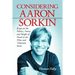 Considering Aaron Sorkin: Essays on the Politics, Poetics and Sleight of Hand in the Films and Television Series