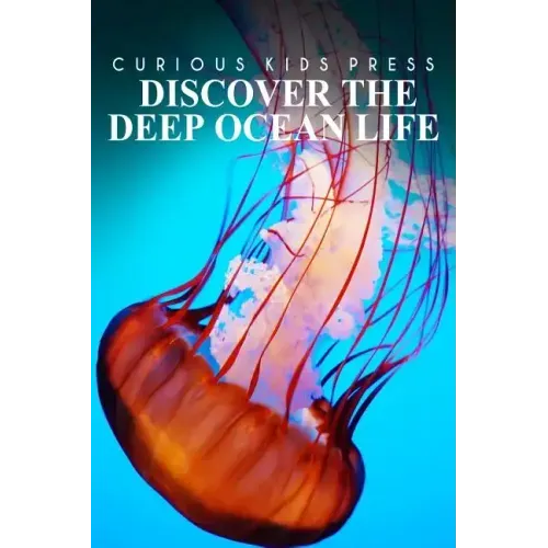 Discover The Deep Ocean Life - Curious Kids Press: Kids book about animals and wildlife, Children's books 4-6
