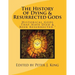 The History of Dying & Resurrected Gods: " Historical Gods That Have Died & Been Resurrected "
