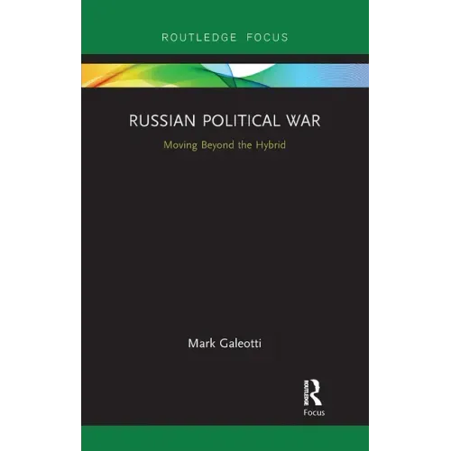 Russian Political War: Moving Beyond the Hybrid