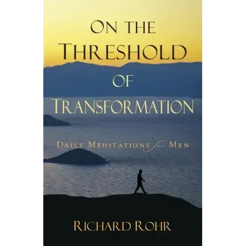 On the Threshold of Transformation: Daily Meditations for Men