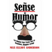 The Sense Of Humor: Let Humor Fast Track You to Healthier, Happier Living