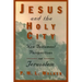 Jesus and the Holy City: New Testament Perspectives on Jerusalem