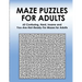 Maze Puzzles for Adults: 65 Confusing, Hard, Insane and You-Are-Not-Ready-For Puzzles for Adults and Outstanding Teens