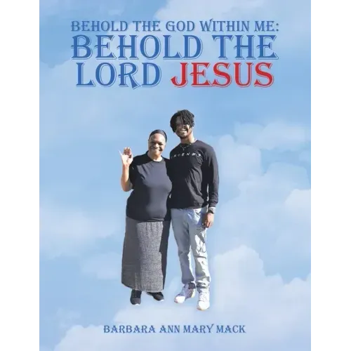Behold the God Within Me: Behold the Lord Jesus