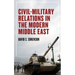 Civil-Military Relations in the Modern Middle East