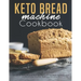 Keto Bread machine Cookbook: Quick & Easy Bread Maker Recipes for Baking Delicious Homemade Bread, Ketogenic Loaves