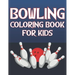 Bowling Coloring Book For Kids: Fun Bowling Sports Activity Book For Boys And Girls With Unique Illustrations of Bowling