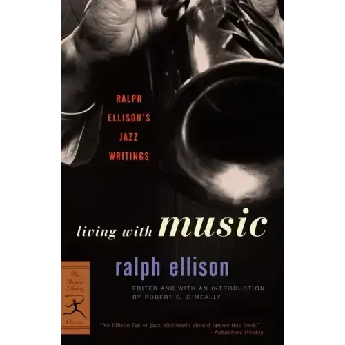 Living with Music: Ralph Ellison's Jazz Writings