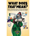 What Does That Mean?: Better Understand Idioms, Phrases, and Sayings And Discover the Fascinating History Behind Their Origins