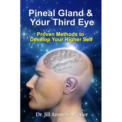 Pineal Gland & Your Third Eye: Proven Methods to Develop Your Higher Self