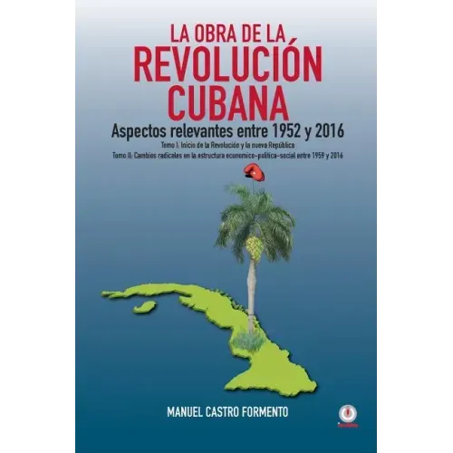 La obra de la revolución cubana: Aspectos relevantes entre 1952 y 2016 (Tomos I y II)