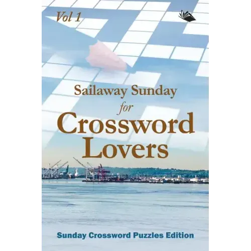 Sailaway Sunday for Crossword Lovers Vol 1: Sunday Crossword Puzzles Edition