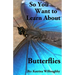 So You Want to Learn About Butterflies