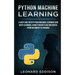 Python Machine Learning: A Deep Dive Into Python Machine Learning and Deep Learning, Using Tensor Flow and Keras: From Beginner to Advance