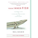 Your Inner Fish: A Journey Into the 3.5-Billion-Year History of the Human Body