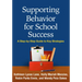 Supporting Behavior for School Success: A Step-By-Step Guide to Key Strategies