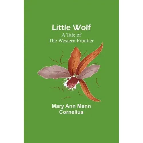 Little Wolf: A Tale of the Western Frontier