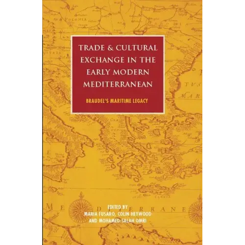 Trade and Cultural Exchange in the Early Modern Mediterranean: Braudel's Maritime Legacy