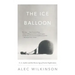 The Ice Balloon: S. A. Andree and the Heroic Age of Arctic Exploration